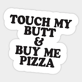 Touch My Butt Buy Me Pizza T Shirt Top Tee Swag Tumblr Fun Hipster Fun High New Swag Sticker